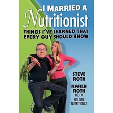 I Married a Nutritionist: Things I've Learned That Every Guy Should Know Paperback, Karen Roth Nutrition, Incorporated