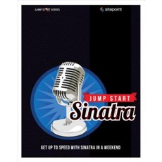Jump Start Sinatra: Get Up to Speed with Sinatra in a Weekend Paperback, Sitepoint