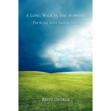 A Long Walk in the Morning: The Krissy Anne George Story Paperback, Createspace