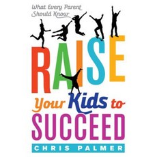Raise Your Kids to Succeed: What Every Parent Should Know Paperback, Rowman & Littlefield Publishers