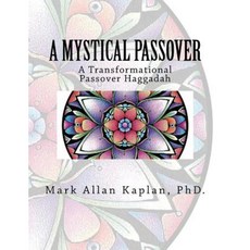 A Mystical Passover: A Transformational Passover Haggadah Paperback, Createspace