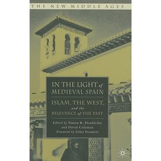 In the Light of Medieval Spain: Islam the West and the Relevance of the Past Hardcover, Palgrave MacMillan