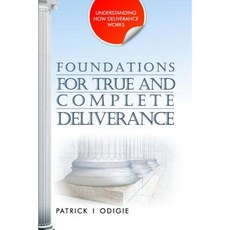 Foundations for True and Complete Deliverance: Understanding How Deliverance Works Series Paperback, Prophetic Powerhouse Inc.