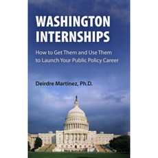 Washington Internships: How to Get Them and Use Them to Launch Your Public Policy Career Paperback, University of Pennsylvania Press