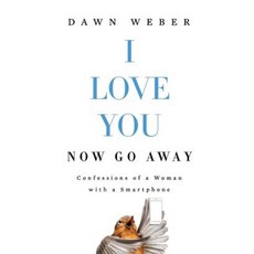 I Love You. Now Go Away: Confessions of a Woman with a Smartphone Paperback, Beetle Hill Books