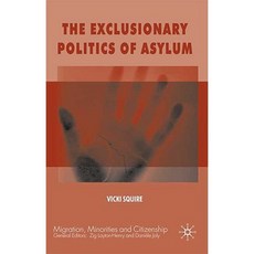 The Exclusionary Politics of Asylum Hardcover, Palgrave MacMillan