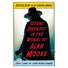 Sexual Ideology in the Works of Alan Moore: Critical Essays on the Graphic Novels Paperback, McFarland & Company