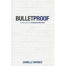 Bulletproof: Building Better Employee Benefits Paperback, Artemis Speaks