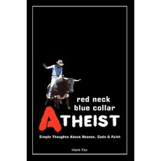 Red Neck Blue Collar Atheist: Simple Thoughts about Reason Gods and Faith Paperback, Hank Fox Books