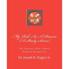 My Role as a Deacon (a Study Series): The Deacon's Role from a Biblical Perspective Paperback, Createspace