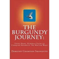 The Burgundy Journey: : Using Hope Humor & Faith to Conquer Adversity. No Matter What Paperback, Hunk Squared Publishers