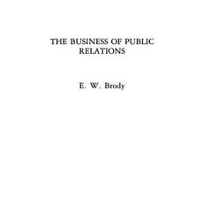 The Business of Public Relations Paperback, Praeger