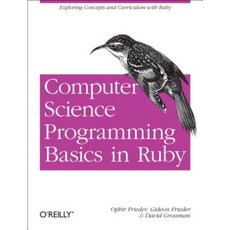 Computer Science Programming Basics in Ruby: Exploring Concepts and Curriculum with Ruby Paperback, O'Reilly Media