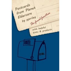 Postcards from Planet Eldercare: The Final Frontier Paperback, Pjoriley Wordworks