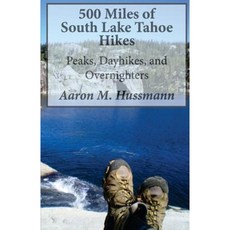 500 Miles of South Lake Tahoe Hikes: Peaks Day Hikes and Overnighters Paperback, Createspace