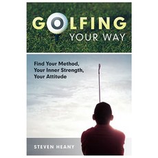 Golfing Your Way: Find Your Method Your Inner Strengh Your Attitude Paperback, WestBow Press