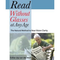 Read Without Glasses at Any Age: The Natural Method to Near Vision Clarity Paperback, Visions of Joy