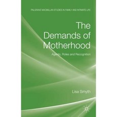 The Demands of Motherhood: Agents Roles and Recognition Hardcover, Palgrave MacMillan