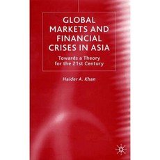 Global Markets and Financial Crises in Asia: Towards a Theory for the 21st Century Hardcover, Palgrave MacMillan