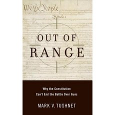 Out of Range: Why the Constitution Can't End the Battle Over Guns Hardcover, Oxford University Press, USA
