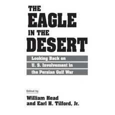 The Eagle in the Desert: Looking Back on U. S. Involvement in the Persian Gulf War Paperback, Praeger
