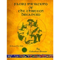 Faery Initiations of the Thirteen Dreamers: A Green Fire Folio Paperback, Le Brun Publications