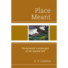 Place Meant: Hermeneutic Landscapes of the Spatial Self Hardcover, Upa