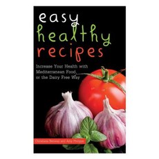 Easy Healthy Recipes: Increase Your Health with Mediterranean Food or the Dairy Free Way Paperback, Webnetworks Inc