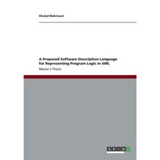 A Proposed Software Description Language for Representing Program Logic in XML Paperback, Grin Publishing