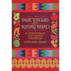 False Tongues and Sunday Bread: A Guatemalan and Mayan Cookbook Paperback, M. Evans and Company
