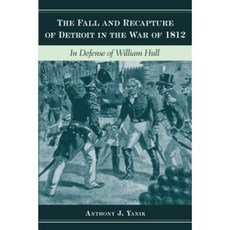Fall and Recapture of Detroit in the War of 1812: In Defense of William Hull Hardcover, Wayne State University Press
