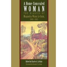 A Home-Concealed Woman: The Diaries of Magnolia Wynn Le Guin 1901-1913 Paperback, University of Georgia Press