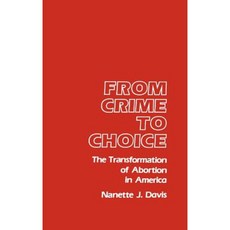 From Crime to Choice: The Transformation of Abortion in America Hardcover, Praeger