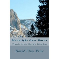 Moonlight Over Korea: Travels in the Hermit Kingdom Paperback, Createspace
