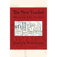 The New Teacher: Cherishing What You Have Paperback, Createspace