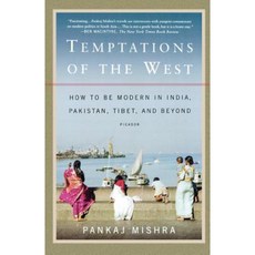 Temptations of the West: How to Be Modern in India Pakistan Tibet and Beyond Paperback, Picador USA