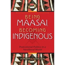 Being Maasai Becoming Indigenous: Postcolonial Politics in a Neoliberal World Paperback, Indiana University Press