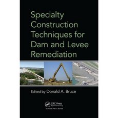 Specialty Construction Techniques for Dam and Levee Remediation Paperback, CRC Press
