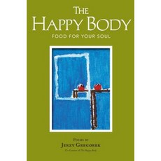 The Happy Body: Food for Your Soul Paperback, Happy Body Press