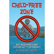 Child-Free Zone: Why More People Are Choosing Not to Be Parents Paperback