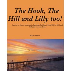 The Hook the Hill and Lilly Too !: Sunrise and Sunset in Capitola California. Paperback, David Mrus
