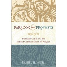 Paradox and the Prophets: Hermann Cohen and the Indirect Communication of Religion Hardcover, Oxford University Press, USA