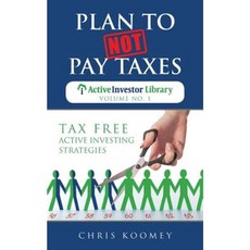Plan to Not Pay Taxes: Tax Free Active Investing Strategies Paperback, Business Godfather LLC