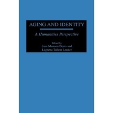 Aging and Identity: A Humanities Perspective Hardcover, Praeger Publishers