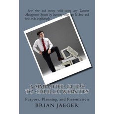 A Simplified Guide to Church Websites: Purpose Planning and Presentation Paperback, Createspace