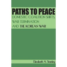 Paths to Peace: Domestic Coalition Shifts War Termination and the Korean War Hardcover, Stanford University Press