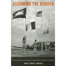 Assuming the Burden: Europe and the American Commitment to War in Vietnam Paperback, University of California Press