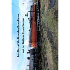 Last Days of the Brooklyn Roundhouse and Her Railway Steam Engines Paperback, Hvorfor Ikke