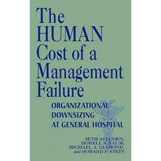 The Human Cost of a Management Failure: Organizational Downsizing at General Hospital Hardcover, Quorum Books