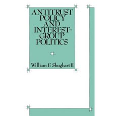 Antitrust Policy and Interest-Group Politics Hardcover, Quorum Books